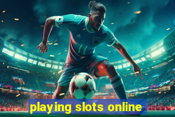 playing slots online