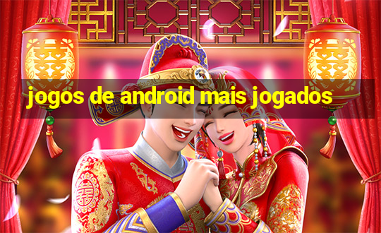 jogos de android mais jogados