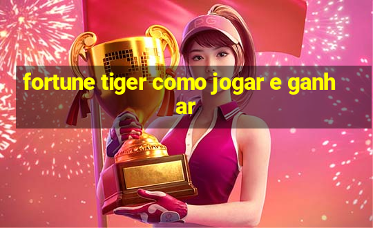 fortune tiger como jogar e ganhar