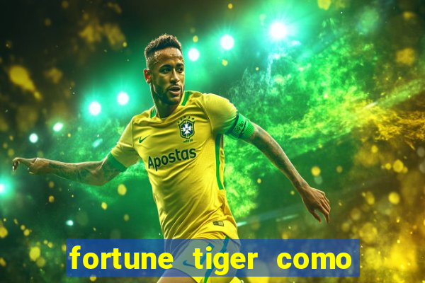 fortune tiger como jogar e ganhar