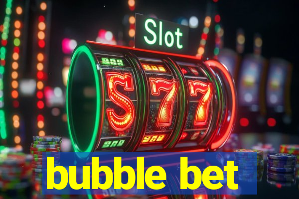 bubble bet