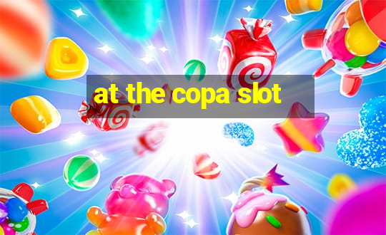 at the copa slot