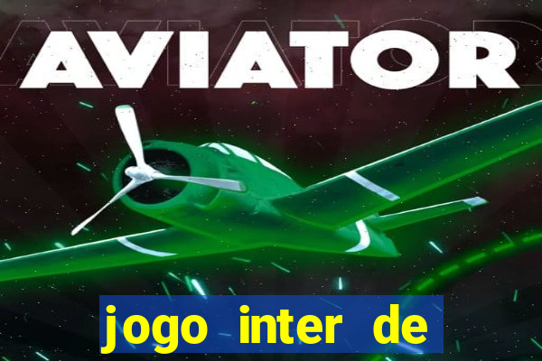 jogo inter de mil?o hoje ao vivo