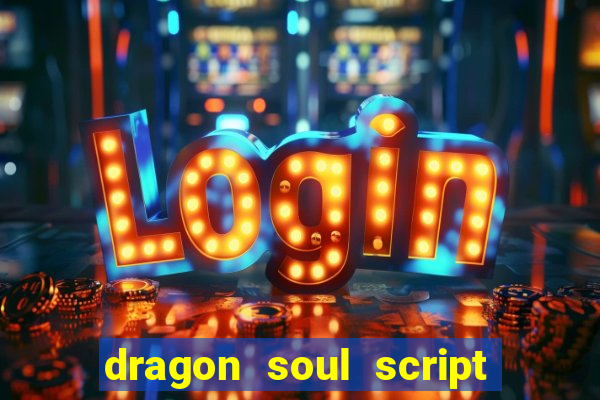 dragon soul script no key