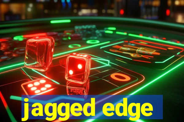 jagged edge