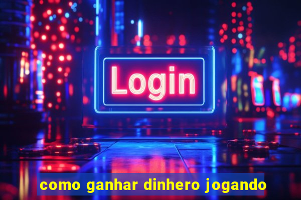 como ganhar dinhero jogando