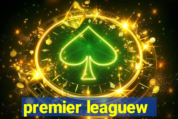 premier leaguew