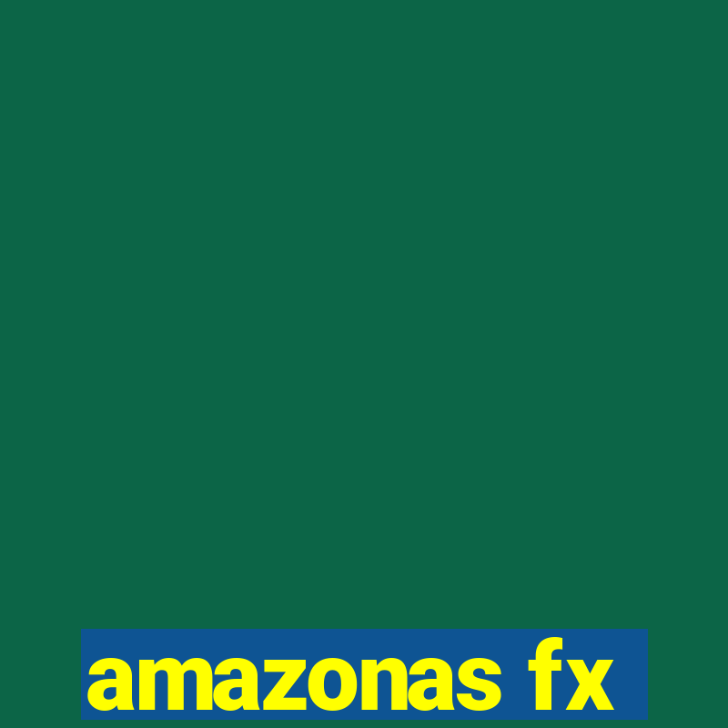 amazonas fx