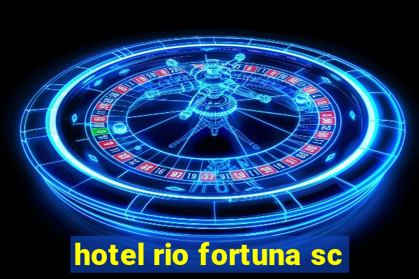 hotel rio fortuna sc