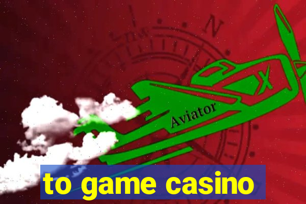 to game casino