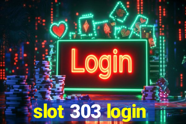 slot 303 login