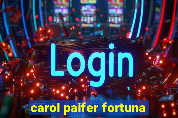 carol paifer fortuna