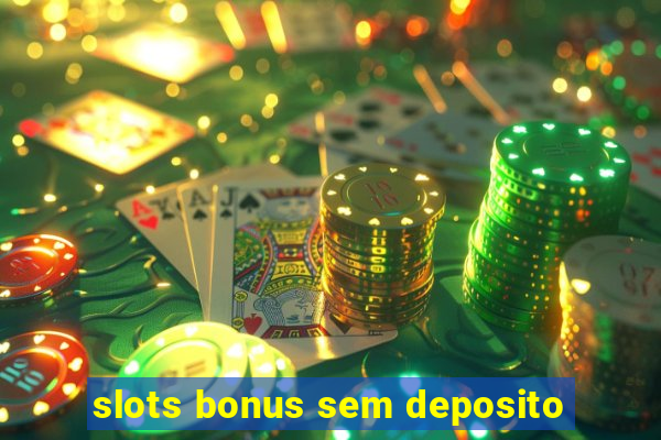 slots bonus sem deposito