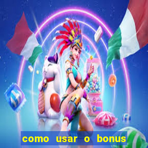 como usar o bonus da estrela bet