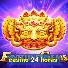 casino 24 horas