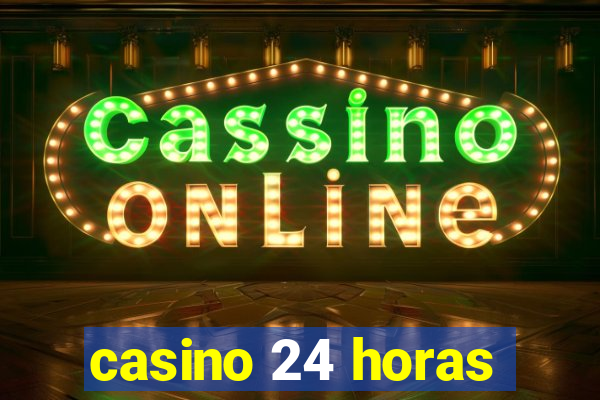 casino 24 horas