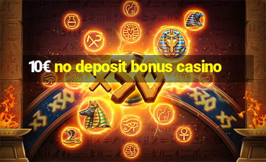 10€ no deposit bonus casino