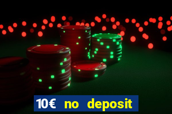 10€ no deposit bonus casino