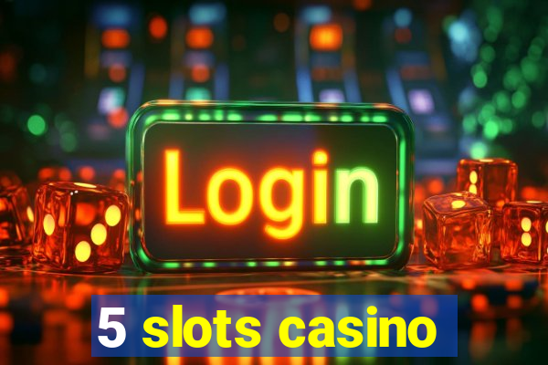 5 slots casino