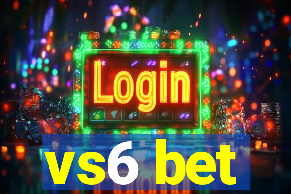 vs6 bet