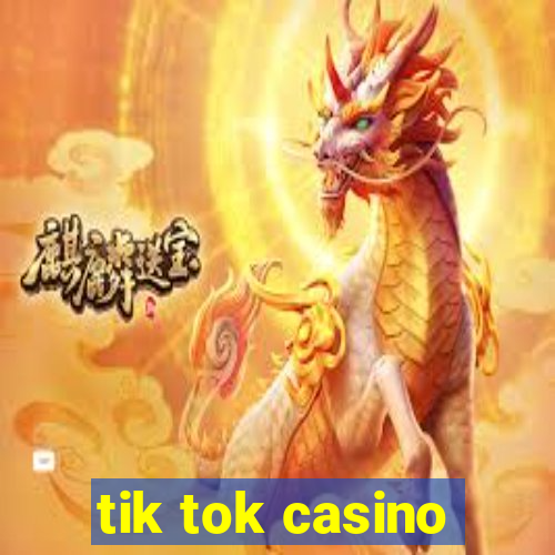 tik tok casino