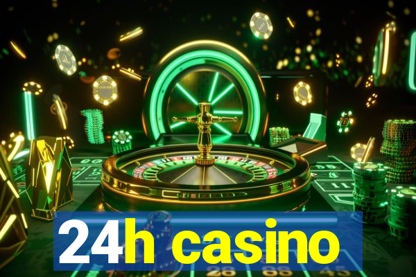 24h casino