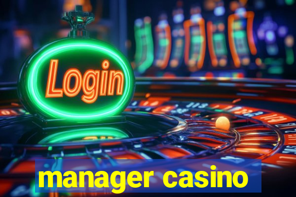 manager casino