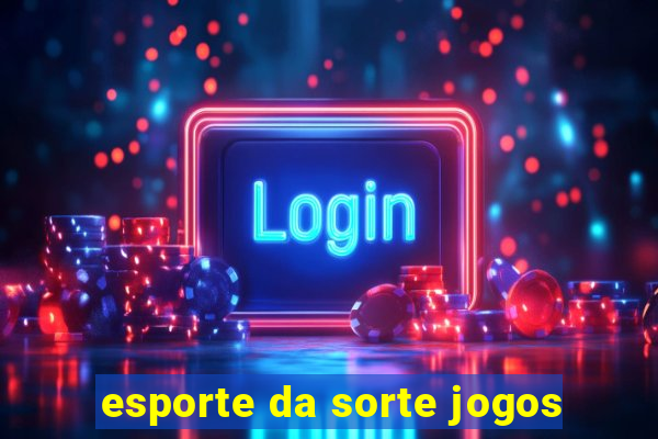 esporte da sorte jogos