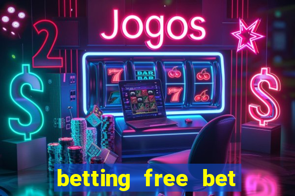 betting free bet no deposit