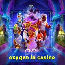 oxygen in casino