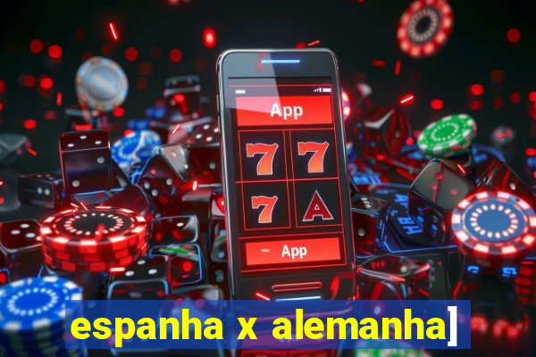 espanha x alemanha]