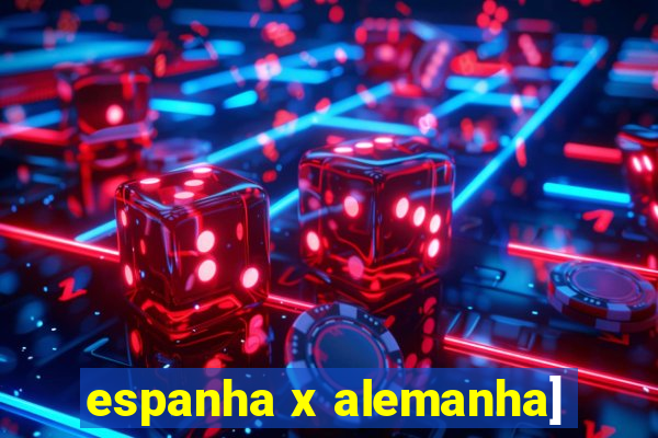 espanha x alemanha]