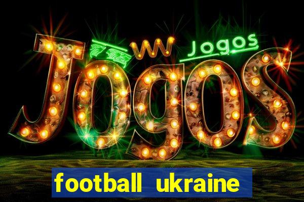 football ukraine premier league