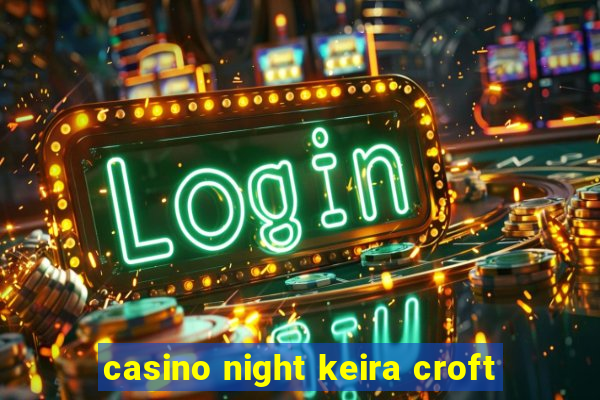 casino night keira croft