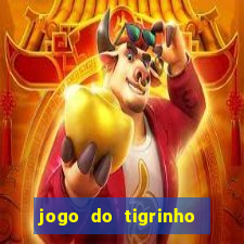 jogo do tigrinho da dinheiro mesmo