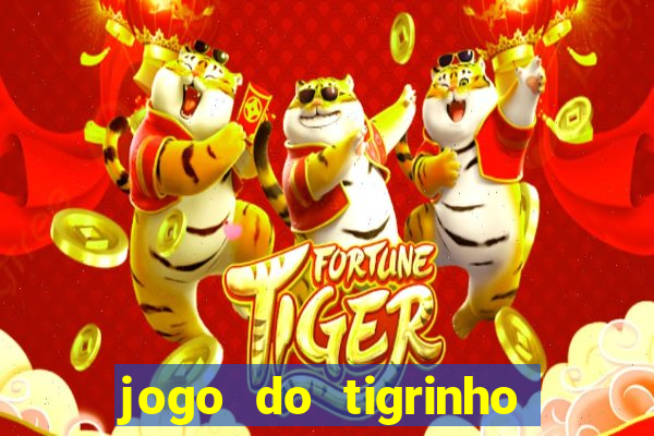 jogo do tigrinho da dinheiro mesmo