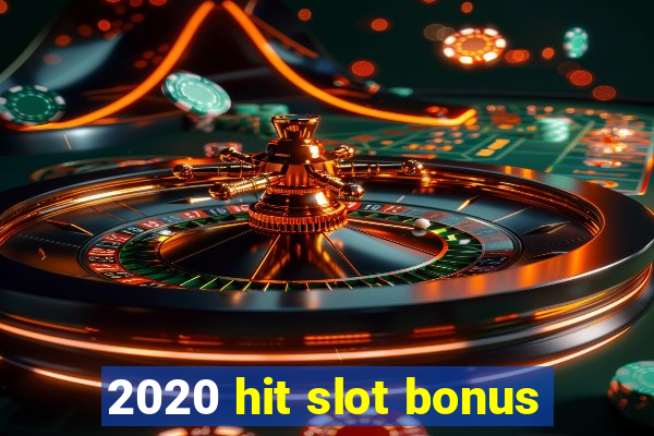 2020 hit slot bonus