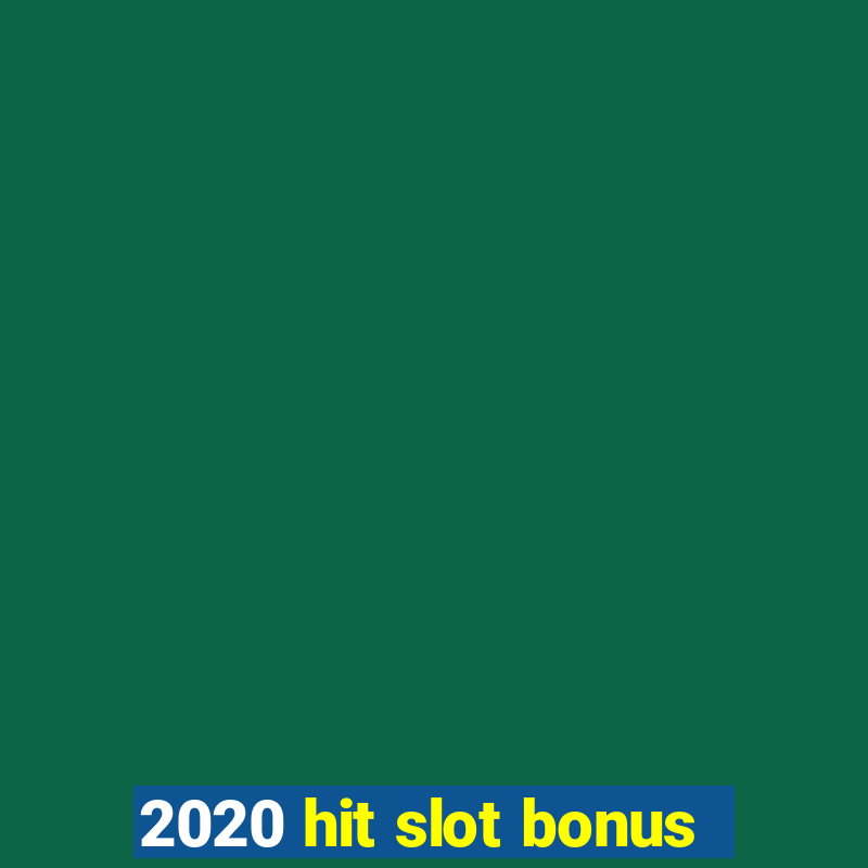 2020 hit slot bonus