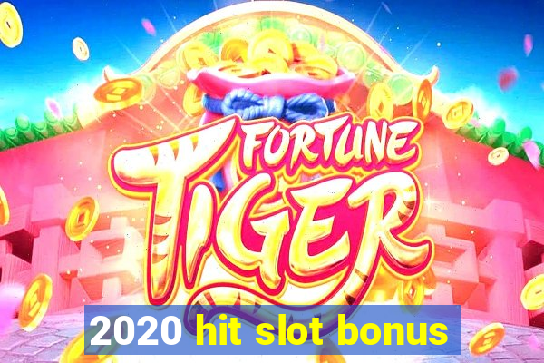 2020 hit slot bonus