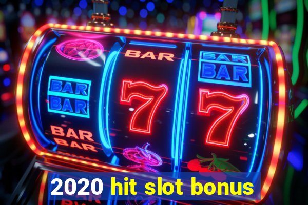 2020 hit slot bonus