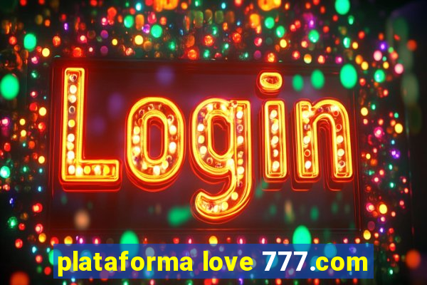 plataforma love 777.com