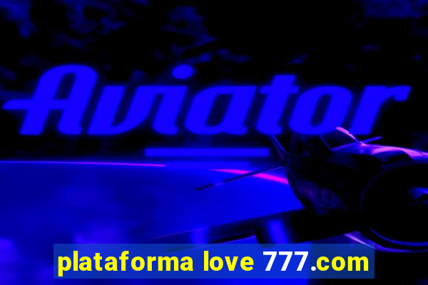 plataforma love 777.com