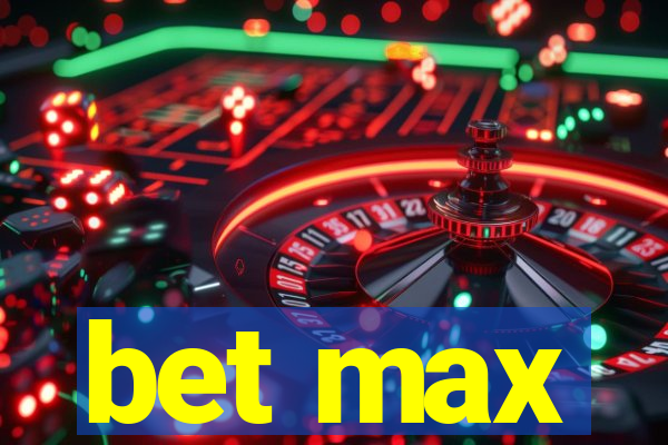 bet max