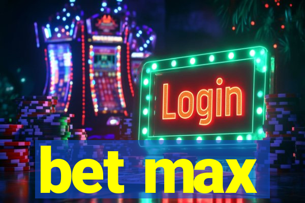 bet max