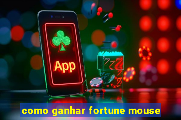 como ganhar fortune mouse