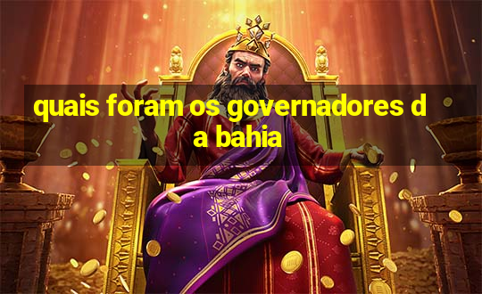 quais foram os governadores da bahia