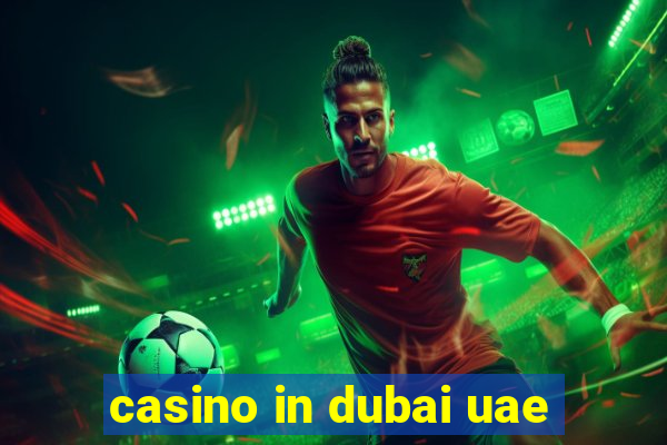 casino in dubai uae