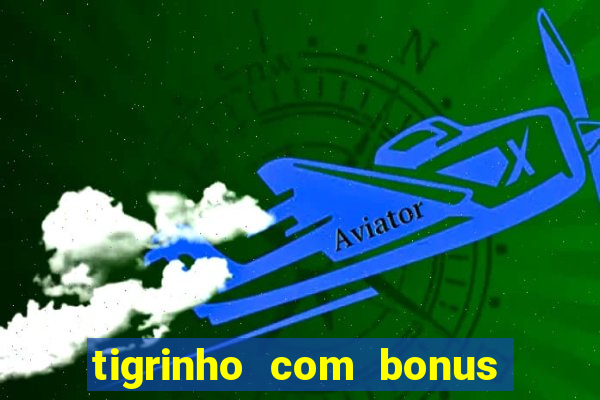 tigrinho com bonus de cadastro