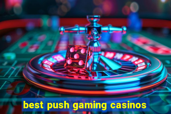 best push gaming casinos