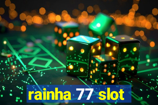 rainha 77 slot